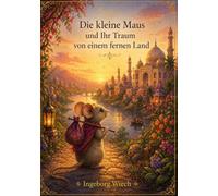 Die kleine Maus und ihr Traum von einem fernen Land: Traumreise einer kleinen Maus Vorlesebuch ab 4 Jahren