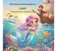 Die kleine Meerjungfrau Luni - Das Geheimnis der magischen Insel: Magisches Bilderbuch über Freundschaft und Abenteuer für Kinder von 3-8 Jahren | ... (Die Abenteuer der kleinen Meerjungfrau Luni)