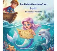 Die kleine Meerjungfrau Luni - Die verlorene Inselkarte: Ein liebevolles und spannendes Kinderbuch für Kinder von 4 bis 8 Jahren. (Die Abenteuer der kleinen Meerjungfrau Luni)