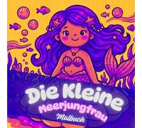 Die kleine Meerjungfrau: Malbuch für Mädchen: Wunderschöne Meerjungfrauen und Unterwasserfreunde mit einfachen und süßen Designs, Alter 4-8 Jahre