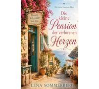 Die kleine Pension der verlorenen Herzen: Ein Mallorca-Wohlfühlroman aus der Reihe „Die kleine Gasse am Meer“