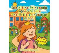 Die kleine Prinzessin in der Schule: Deutsch-Englisch Lern- und Malbuch für Kinder von 6 bis 8 Jahren