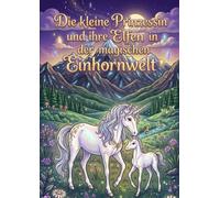 Die kleine Prinzessin und ihre Elfen und in der magischen Einhornwelt - Malbuch für Mädchen