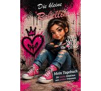 Die kleine Rebellin - Mein Tagebuch für starke Mädchen mit großen Träumen: Selbstbewusstsein stärken, Gedanken festhalten & deinen eigenen Weg gehen (Die kleine Rebellin - Tagebücher für Mädchen)