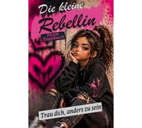 Die kleine Rebellin: Mein Tagebuch: Trau dich, anders zu sein - Für starke Mädchen mit großen Träumen (Die kleine Rebellin - Tagebücher für Mädchen)