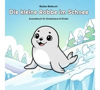 Die kleine Robbe im Schnee: Geschichte und Malbuch: Für Erwachsene & Kinder, 36 Ausmalbilder, 21,59 x 21,59 cm, Große Motive für kleine Künstler