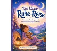 Die kleine Ruhe-Reise: Traumreisen, Atemübungen und Mitmachseiten für entspannte Kinder