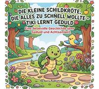 Die kleine Schildkröte Tiki lernt Geduld: Liebevolle Vorlesegeschichte über Ungeduld, langsames Lernen und das Entdecken der kleinen Dinge für Kinder ab 3 Jahren