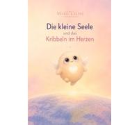 Die kleine Seele und das Kribbeln im Herzen: Eine liebevolle Geschichte über Neugier, Vertrauen und den Mut, dem Herzen zu folgen.