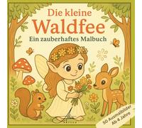 Die kleine Waldfee - Ein zauberhaftes Malbuch ab 4 Jahren mit 50 Ausmalmotiven