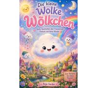 Die kleine Wolke Wölkchen: Kinderbuch mit liebevollen Vorlesegeschichten über Freundschaft, Fantasie und kleine Wunder ab 3 Jahren
