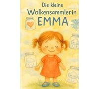 Die kleine Wolkensammlerin Emma: Ein liebevolles Bilderbuch über Teilen, Mitgefühl und die Magie der Wolken - für Kinder ab 3 Jahren