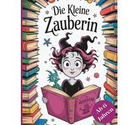 Die kleine Zauberin: „52 magische Ausmalbilder für Kinder ab 6 Jahren - Kreatives Malbuch mit Hexen, Zaubertränken und fantasievollen Abenteuern“