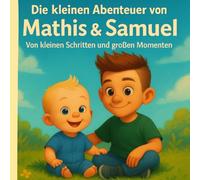 Die kleinen Abenteuer von Mathis und Samuel: Von kleinen Schritten und großen Momenten (Mathis und seine Abenteuer)