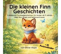 Die kleinen Finn Geschichten: 5 liebevolle Vorlesegeschichten für Kinder ab 3 Jahren über Mut, Angst und Selbstvertrauen (+ 10 Ausmalbilder)