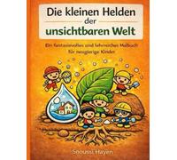 Die kleinen Helden der unsichtbaren Welt: Ein fantasievolles und lehrreiches Malbuch für neugierige Kinder von 6 bis 10 Jahren