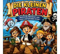 DIE KLEINEN PIRATEN: Spannende Abenteuer zum Lesen und Schreiben lernen Rätsel lösen, Geheimnisse lüften, lesen lernen