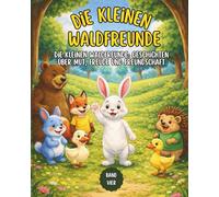 Die kleinen Waldfreunde: Die kleinen Waldfreunde: Geschichten über Mut, Freude und Freundschaft
