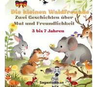 Die kleinen Waldfreunde: Zwei Geschichten über Mut und Freundlichkeit: Die Kraft, du selbst zu sein
