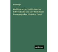 Die klimatischen Verhältnisse des Schwefelbades und Kurortes Hélouan in der aragischen Wüste (bei Cairo)