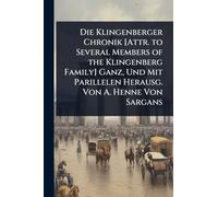 Die Klingenberger Chronik [Attr. to Several Members of the Klingenberg Family] Ganz, Und Mit Parillelen Herausg. Von A. Henne Von Sargans