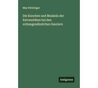 Die Knochen und Muskeln der Extremitäten bei den schlangenähnlichen Sauriern