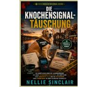 Die Knochensignal-Täuschung: Ein Roman über einen Leichenspürhund, einen forensischen Suchskandal, die Untersuchung eines ungelösten Falls und die ... in einer Stadt. (Der Knochensignal-Hund)