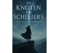 Die Knoten des Schleiers (Band 1 der Schleierchroniken)