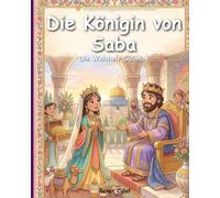 Die Königin von Saba: Eine biblische Kindergeschichte über Weisheit und Suche - leicht verständlich für Kinder (Kinderbibelgeschichten)