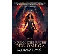 Die Königliche Rache Des Omega: Eine Paranormale Liebesgeschichte Zwischen Königlichen Seelenverwandten Und Wolfswandlern: 3 (Königliche Lykaner-Blutlinien)