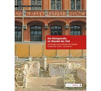 Die Königstraße im Wandel der Zeit. Das Berliner Rathaus: Archäologie und Geschichte einer Berliner Hauptstraße Teil 2