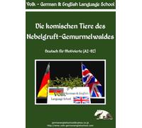 Die komischen Tiere des Nebelgruft-Gemurmelwaldes (A2-B2): Deutsch für Motivierte! - Ein Fabel- und Lesebuch mit Übungen