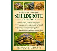 DIE KOMPLETTE BIBEL DER SCHILDKRÖTE FÜR ANFÄNGER: Alles, was Sie über Schildkröten wissen müssen: Artenübersicht und Verhalten, Terrarium- und ... Pflegetipps für Anfänger und Liebhaber.