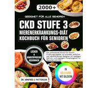 DIE KOMPLETTE CKD STUFE 3 KOCHBUCH FÜR EINE NIERENERKRANKUNGS DIÄT FÜR SENIOREN: Umfassender Ernährungsleitfaden mit Schritt-für-Schritt-Anleitung, schnellen, einfachen und nahrhaften Rezepten