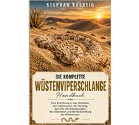 DIE KOMPLETTE WÜSTENVIPERSCHLANGE: Eine Einführung in das Verhalten, den Lebensraum, die Tarnung, das Gift, die Anpassungen, das Überleben und die Beobachtung der Wüstenviper.