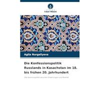 Die Konfessionspolitik Russlands in Kasachstan im 18. rühen 20. Jahrhundert: Das Spannungsfeld zwischen Erwartungen und Realität