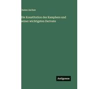 Die Konstitution des Kamphers und seiner wichtigsten Derivate