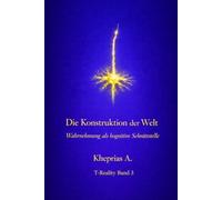 Die Konstruktion der Welt: Wahrnehmung als kognitive Schnittstelle: 3 (T-Reality - Philosophie des Geistes und Neurophilosophie)