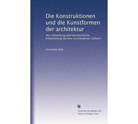 Die Konstruktionen und die Kunstformen der architektur: ihre Entstehung und Geschichtliche Entwickelung bei den verscheidenen Völkern: Volume 3