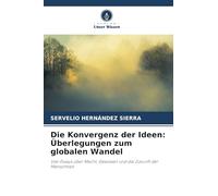 Die Konvergenz der Ideen: Überlegungen zum globalen Wandel: Vier Essays über Macht, Gewissen und die Zukunft der Menschheit