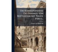 Die Korrespondenz Des Erasmus Von Rotterdam Mit Polen, Part 1...