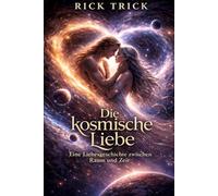 Die kosmische Liebe: Eine Liebesgeschichte zwischen Raum und Zeit