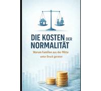 Die Kosten der Normalität: Warum Arbeit, Familie und Fairness aus dem Gleichgewicht geraten sind