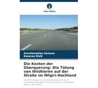 Die Kosten der Überquerung: Die Tötung von Wildtieren auf der Straße im Nilgiri-Hochland: Quantifizierung von Wildtierabschüssen in einem montanen ... von Doddabetta, Nilgiris, Tamil Nadu