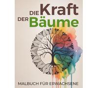 Die Kraft der Bäume - Malbuch für Erwachsene | Entspannende Mandalabäume zum abschalten.: Finde Ruhe im kreativen Ausmalen und baue deinen Stress ab.