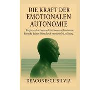 DIE KRAFT DER EMOTIONALEN AUTONOMIE: Entfache den Funken deiner inneren Revolution. Erwecke deinen Wert durch emotionale Loslösung.