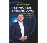DIE KRAFT DER ENTSCHEIDUNG Wie Probleme unser Leben bereichern