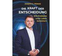 DIE KRAFT DER ENTSCHEIDUNG Wie Probleme unser Leben bereichern