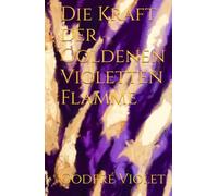 Die Kraft der Goldenen Violetten Flamme