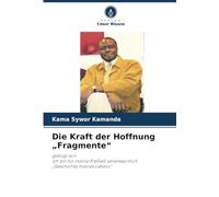 Die Kraft der Hoffnung "Fragmente": gefolgt vonIch bin für meine Freiheit verantwortlich "Geschichte meines Lebens"